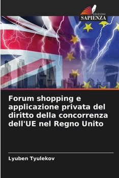 Paperback Forum shopping e applicazione privata del diritto della concorrenza dell'UE nel Regno Unito [Italian] Book