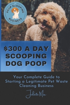 Paperback Pooper Scooper Business: How to Make $300 A Day Scooping Poop Book