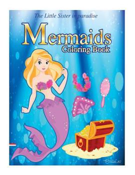 Paperback Mermaids Coloring Book: The Little Sister in paradise: Coloring Collection Under The Sea Underwater Adventure. Book