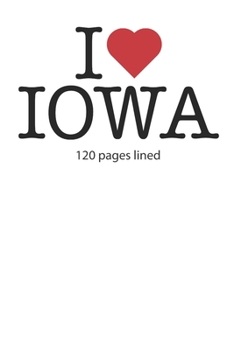 Paperback I love Iowa: I love Iowa composition notebook I love Iowa diary I love Iowa booklet I love Iowa recipe book I love Iowa notebook I Book