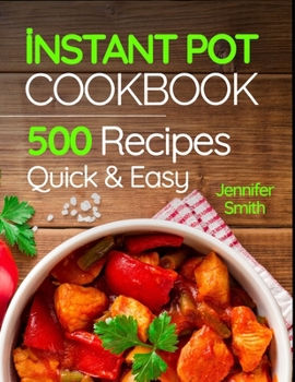 Paperback Instant Pot Pressure Cooker Cookbook: 500 Everyday Recipes for Beginners and Advanced Users. Try Easy and Healthy Instant Pot Recipes. Book