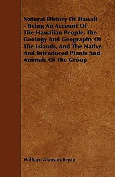 Paperback Natural History Of Hawaii - Being An Account Of The Hawaiian People, The Geology And Geography Of The Islands, And The Native And Introduced Plants An Book