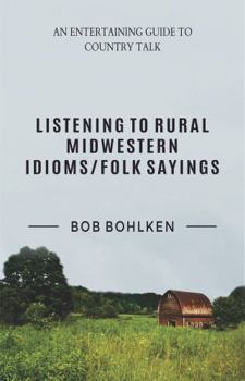Paperback Listening to Rural Midwestern Idioms/Folk Sayings Book