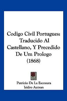 Paperback Codigo Civil Portugues: Traducido Al Castellano, Y Precedido De Um Prologo (1868) [Spanish] Book