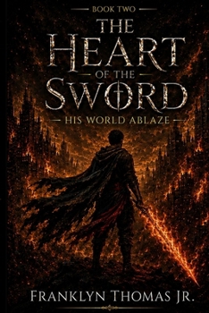 Paperback Book Two of The Heart Of The Sword Saga: His World Ablaze Book