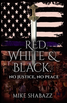 Red, White and Black: No Justice, No Peace: The Story Of Black And White People In America And How To Prevent That Story From Becoming Red