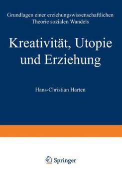 Paperback Kreativität, Utopie Und Erziehung: Grundlagen Einer Erziehungswissenschaftlichen Theorie Sozialen Wandels [German] Book