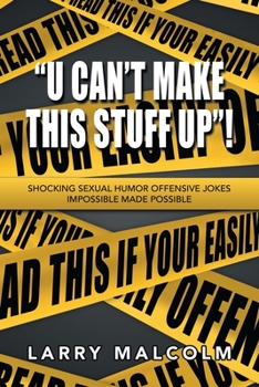 Paperback "U Can't Make This Stuff Up"!: Shocking Sexual Humor Offensive Jokes Impossible Made Possible Book