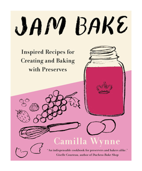 Hardcover Jam Bake: Inspired Recipes for Creating and Baking with Preserves Book
