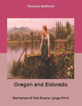 Paperback Oregon and Eldorado: Romance of the Rivers: Large Print Book