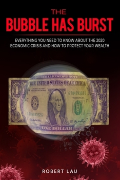 Paperback The Bubble Has Burst: Everything You Need to Know About the 2020 Economic Crisis and How to Protect Your Wealth Book