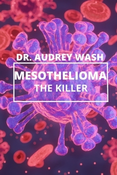 Paperback Mesothelioma The Killer: A deadly CANCER disease everyone should know about. Book