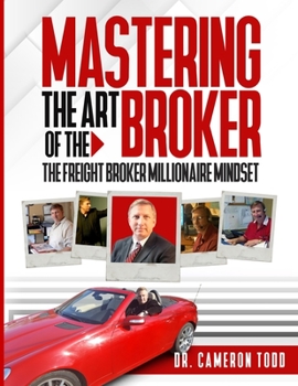 Paperback Mastering The Art of The Broker: The Freight Broker Mindset Book