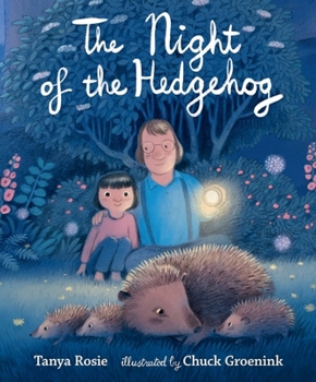 The Night of the Hedgehog: A cosy, love-filled father-and-daughter book about a secret night-time adventure to see cute baby hedgehogs that captures the joy of family life.