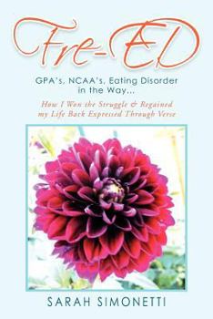 Paperback Fre-Ed: Gpa's, NCAA's, Eating Disorder in the Way. How I Won the Struggle & Regained My Life Back Expressed Through Verse [French] Book
