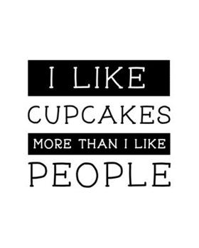 Paperback I Like Cupcakes More Than I Like People: Cupcake Gift for People Who Love Cupcakes - Funny Saying on Cover for Dessert Lovers - Blank Lined Journal or Book