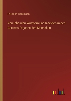Von lebenden Würmern und Insekten in den Geruchs-Organen des Menschen (German Edition)