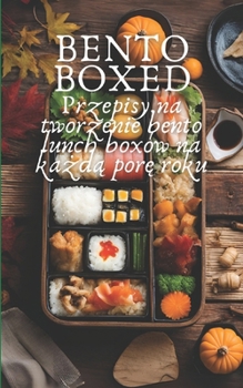 Paperback Bento Boxed: Przepisy na tworzenie bento lunch boxów na ka&#380;d&#261; por&#281; roku, idealne do pracy, szkoly i na randk&#281; 80 Szybkich i smaczn [Polish] Book