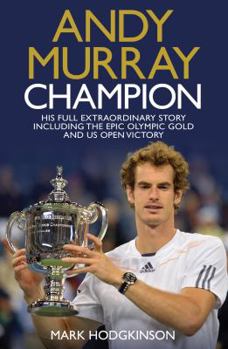 Hardcover Andy Murray, Champion: The Full Extraordinary Story. Mark Hodgkinson Book