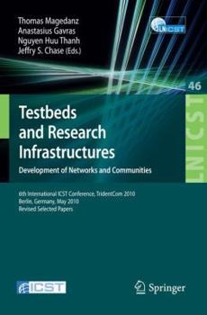 Testbeds and Research Infrastructures, Development of Networks and Communities: 6th International ICST Conference, TridentCom 2010, Berlin, Germany, ... and Telecommunications Engineering, 46)