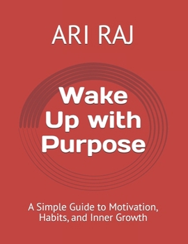 Paperback Wake Up with Purpose: A Simple Guide to Motivation, Habits, and Inner Growth Book