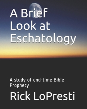 Paperback A Brief Look at Eschatology: A study of end-time Bible Prophecy Book