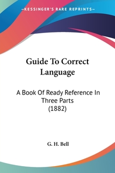 Paperback Guide To Correct Language: A Book Of Ready Reference In Three Parts (1882) Book