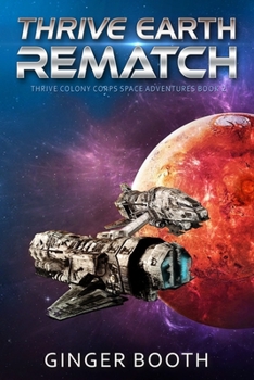 Thrive Earth Rematch - Book #2 of the Thrive Colony Corps Space Adventures