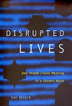 Hardcover Disrupted Lives: How People Create Meaning in a Chaotic World Book