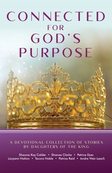 Connected for God's Purpose: A Devotional Collection of Stories by Daughters of the King