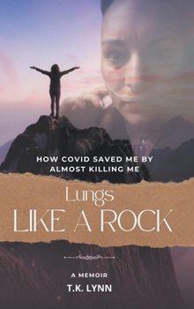 Lungs Like a Rock: How COVID Saved Me by Almost Killing Me