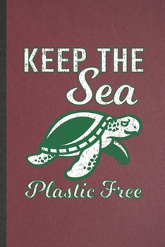 Paperback Keep the Sea Plastic Free: Lined Notebook For Sea Turtle. Funny Ruled Journal For Beach Sea Creatures Lover. Unique Student Teacher Blank Composi Book