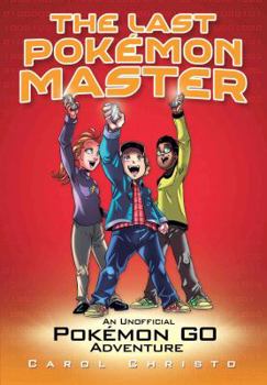 Hardcover The Last Pok?mon Master: An Unofficial Pok?mon Go Adventure Book