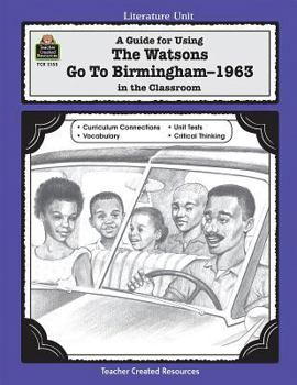 Paperback A Guide for Using the Watsons Go to Birmingham - 1963 in the Classroom Book