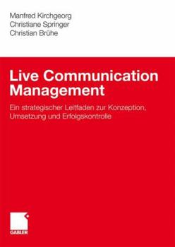 Hardcover Live Communication Management: Ein Strategischer Leitfaden Zur Konzeption, Umsetzung Und Erfolgskontrolle [German] Book