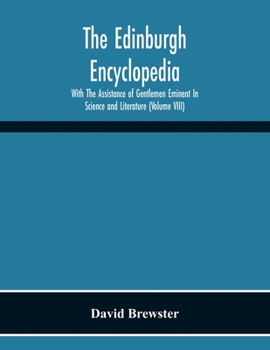 Paperback The Edinburgh Encyclopedi With The Assistance Of Gentlemen Eminent In Science And Literature (Volume Viii) Book