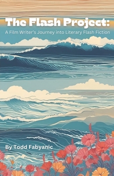 The Flash Project: A Film Writer's Journey Into Literary Flash Fiction
