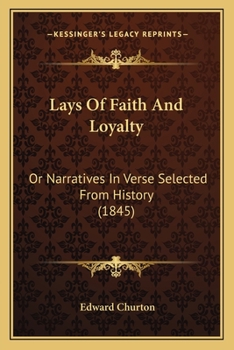 Paperback Lays Of Faith And Loyalty: Or Narratives In Verse Selected From History (1845) Book