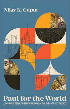 Paul for the World: A Grounded Vision for Finding Meaning in This Life--Not Just the Next