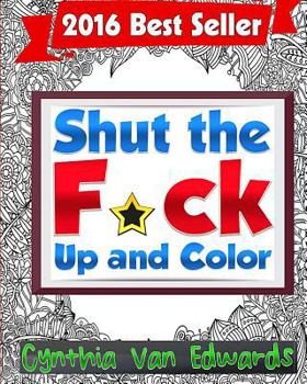 Paperback Shut the F*ck Up and Color: The Adult Coloring Book of Swear Words, Curse Words, Profanity and Other Dirty Stuff! Book