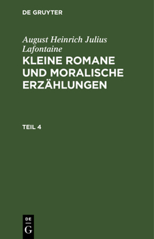 Hardcover August Heinrich Julius Lafontaine: Kleine Romane Und Moralische Erzählungen. Teil 4 [German] Book