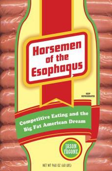 Hardcover Horsemen of the Esophagus: Competitive Eating and the Big Fat American Dream Book