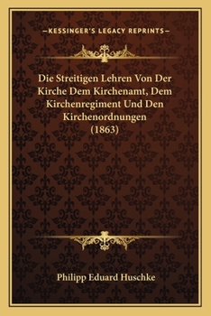 Paperback Die Streitigen Lehren Von Der Kirche Dem Kirchenamt, Dem Kirchenregiment Und Den Kirchenordnungen (1863) [German] Book