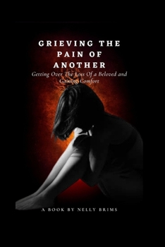 grieving the pain of another: getting over the loss of a beloved and gaining comfort