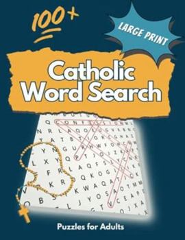 100+ Large Print Catholic Word Search Puzzles for Adults: Challenging Wordsearch Puzzle Book in Jumbo Font for Adults & Older Kids Featuring Sacraments, Christmas, Easter, Saints, Latin, and More!