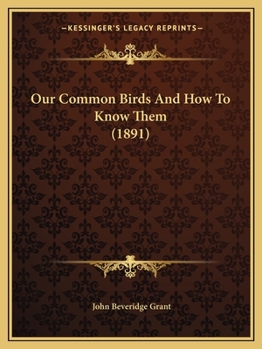 Our Common Birds and How to Know Them...