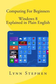 Paperback Computing For Beginners - Windows 8 Explained in Plain English Book