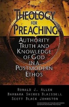 Paperback Theology for Preaching: Authority, Truth, and Knowledge of God in a Postmodern Ethos Book