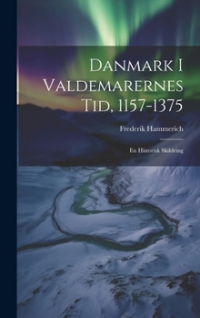 Hardcover Danmark I Valdemarernes Tid, 1157-1375: En Historisk Skildring [Danish] Book