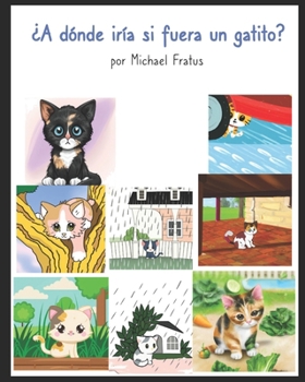 Paperback ¿A dónde iría si fuera un gatito?: Spanish Edition [Spanish] Book